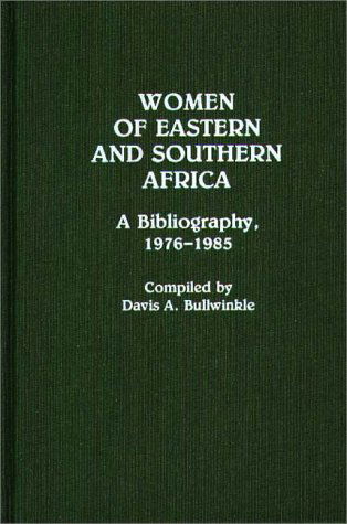 Cover for Davis A. Bullwinkle · Women of Eastern and Southern Africa: A Bibliography, 1976-1985 - African Special Bibliographic Series (Hardcover Book) (1989)