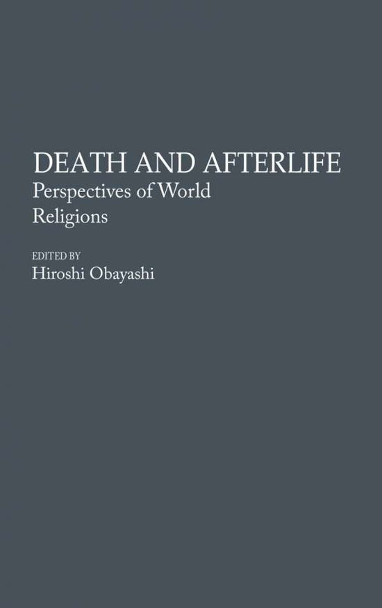 Cover for Hiroshi Obayashi · Death and Afterlife: Perspectives of World Religions (Hardcover Book) (1991)