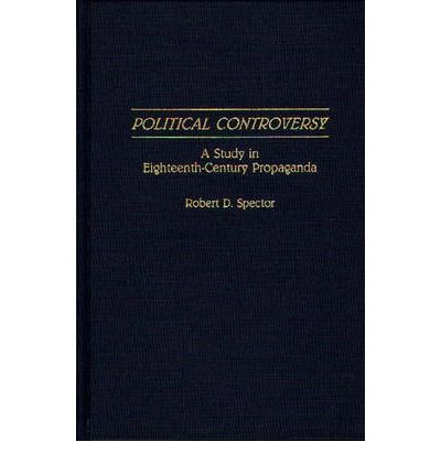 Cover for Robert D. Spector · Political Controversy: A Study in Eighteenth-Century Propaganda (Hardcover Book) (1992)