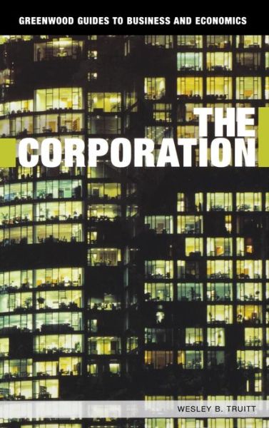 Cover for Wesley B. Truitt · The Corporation - Greenwood Guides to Business and Economics (Innbunden bok) (2006)