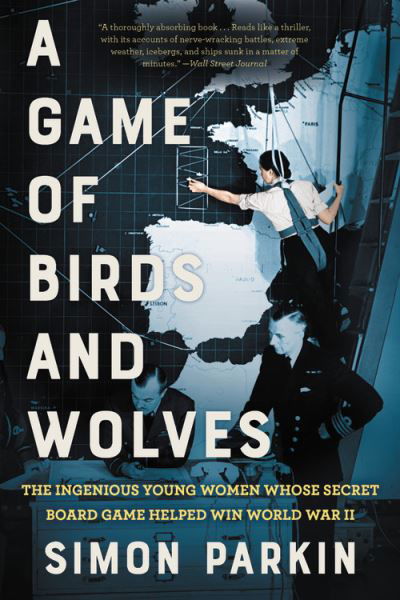 Cover for Simon Parkin · Game of Birds and Wolves The Ingenious Young Women Whose Secret Board Game Helped Win World War II (Book) (2021)