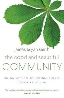 Cover for James Bryan Smith · The Good and Beautiful Community: Following the Spirit, Extending Grace, Demonstrating Love (Paperback Book) (2011)