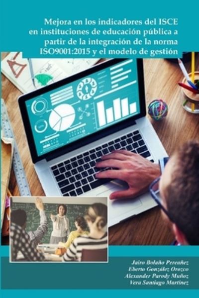 Cover for Alexander Parody Muñoz · Mejora en Los Indicadores Del ISCE en Instituciones de Educa-Ción Pública a Partir de la Integración de la Norma ISO9001 (Book) (2018)