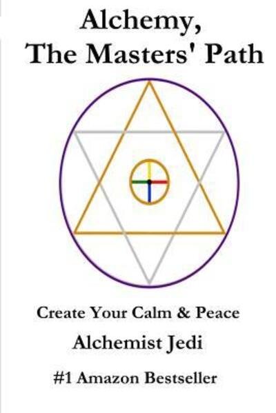 Cover for Alchemist Jedi · Alchemy, the Masters' Path- Create Your Calm &amp; Peace (Paperback Book) (2019)