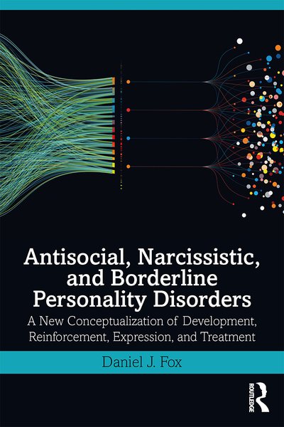 Daniel J. Fox · Antisocial, Narcissistic, and Borderline Personality Disorders: A New Conceptualization of Development, Reinforcement, Expression, and Treatment (Paperback Book) (2020)