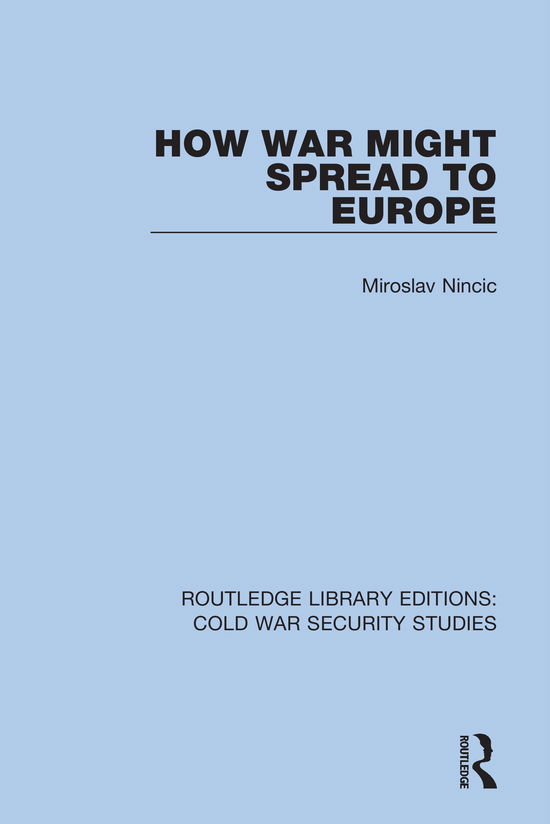 Cover for Miroslav Nincic · How War Might Spread to Europe - Routledge Library Editions: Cold War Security Studies (Hardcover Book) (2021)