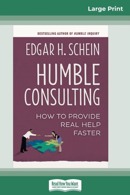 Cover for Schein, Edgar H (Sloan School of Management Massachusetts Institute of Technology) · Humble Consulting: How to Provide Real Help Faster (16pt Large Print Edition) (Paperback Book) [Large type / large print edition] (2016)