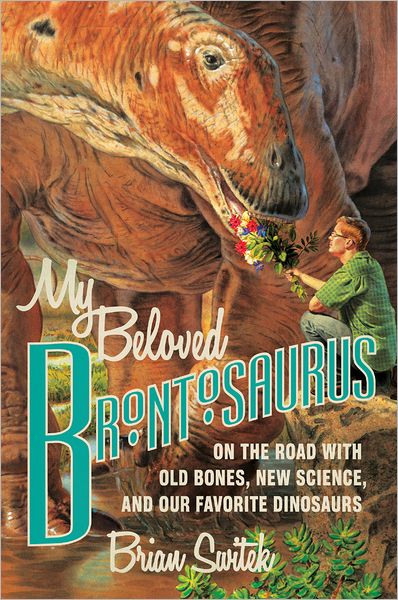 Cover for Brian Switek · My Beloved Brontosaurus: on the Road with Old Bones, New Science and Our Favourite Dinosaurs (Hardcover Book) (2013)