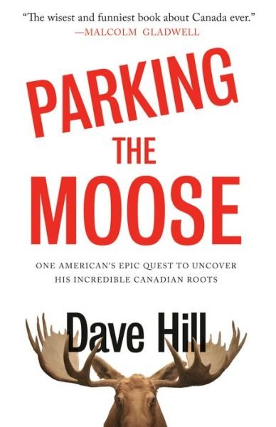 Cover for Dave Hill · Parking the Moose: One American's Epic Quest to Uncover His Incredible Canadian Roots (Paperback Book) (2020)