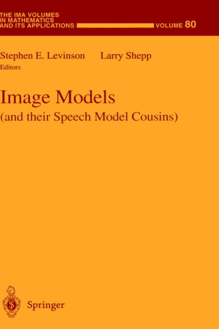 Cover for Lawrence a Shepp · Image Models (and their Speech Model Cousins) - The IMA Volumes in Mathematics and its Applications (Hardcover Book) [1996 edition] (1996)