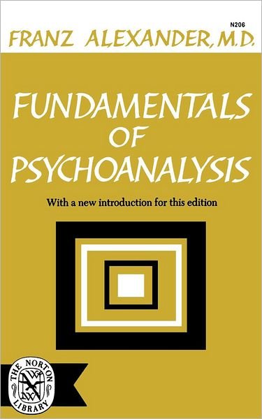 Fundamentals of Psychoanalysis - Franz Alexander - Books - WW Norton & Co - 9780393002065 - November 9, 2007