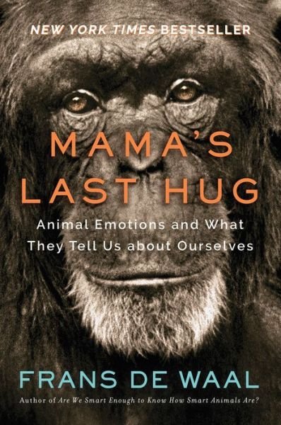 Mama's Last Hug: Animal Emotions and What They Tell Us about Ourselves - De Waal, Frans (Yerkes National Primate Research Center) - Books - WW Norton & Co - 9780393635065 - March 12, 2019