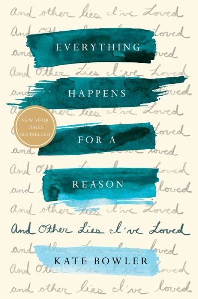 Cover for Kate Bowler · Everything Happens for a Reason: And Other Lies I've Loved (Gebundenes Buch) (2018)