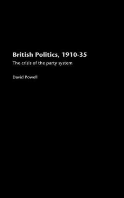 Cover for Powell, David (York St. John, UK) · British Politics, 1910-1935: The Crisis of the Party System (Gebundenes Buch) (2004)