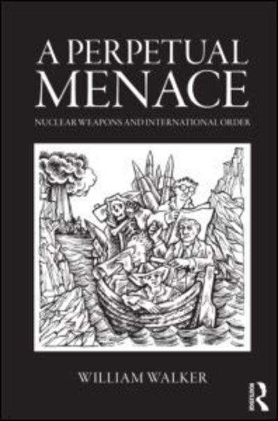 Cover for William Walker · A Perpetual Menace: Nuclear Weapons and International Order - Routledge Global Security Studies (Taschenbuch) (2011)