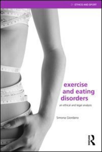 Cover for Giordano, Simona (University of Manchester, UK) · Exercise and Eating Disorders: An Ethical and Legal Analysis - Ethics and Sport (Taschenbuch) (2010)