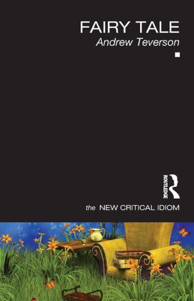 Cover for Teverson, Andrew (Kingston University, UK) · Fairy Tale - The New Critical Idiom (Paperback Book) (2013)