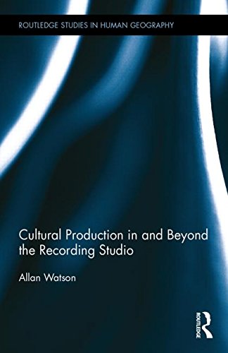 Cover for Watson, Allan (Loughborough University, UK) · Cultural Production in and Beyond the Recording Studio - Routledge Studies in Human Geography (Hardcover Book) (2014)