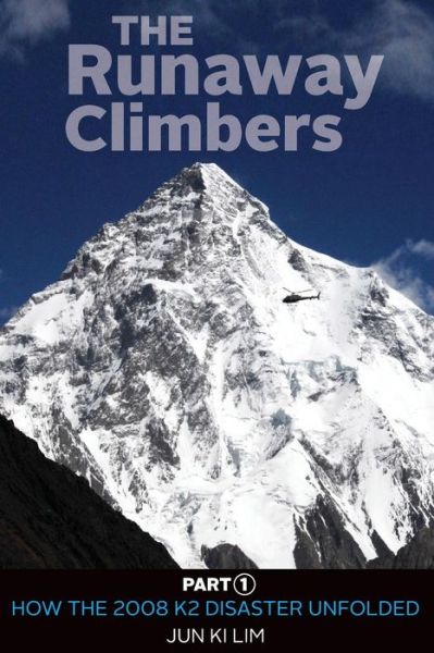 Cover for Jun Ki Lim · The Runaway Climbers: Part 1 How the 2008 K2 Disaster Unfolded (Volume 1) (Paperback Book) (2014)