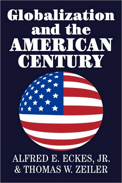 Cover for Eckes, Jr, Alfred E. (Ohio University) · Globalization and the American Century (Paperback Book) (2003)