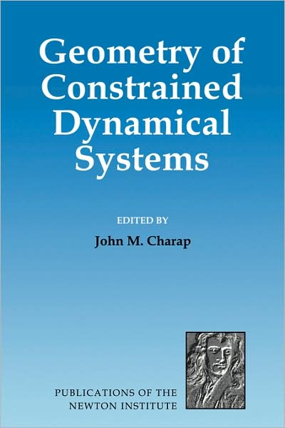 Cover for John M Charap · Geometry of Constrained Dynamical Systems - Publications of the Newton Institute (Paperback Book) (2008)