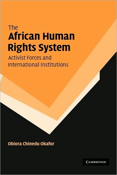 Cover for Okafor, Obiora Chinedu (York University, Toronto) · The African Human Rights System, Activist Forces and International Institutions (Hardcover Book) (2007)