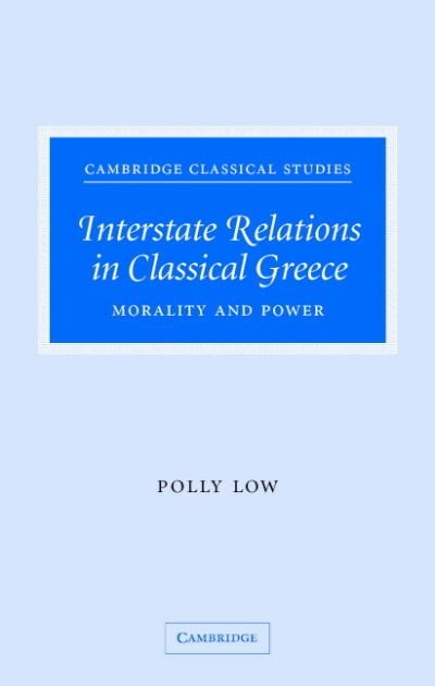 Cover for Low, Polly (University of Manchester) · Interstate Relations in Classical Greece: Morality and Power - Cambridge Classical Studies (Innbunden bok) (2007)