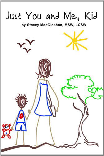 Cover for Msw, Lcsw, Stacey Macglashan · Just You and Me, Kid (Paperback Book) (2010)