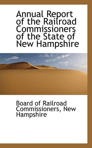 Cover for Board of Railroad Commissioners · Annual Report of the Railroad Commissioners of the State of New Hampshire (Hardcover Book) (2009)
