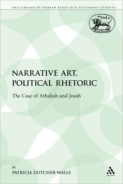 Patricia Dutcher-Walls · Narrative Art, Political Rhetoric: The Case of Athaliah and Joash - The Library of Hebrew Bible / Old Testament Studies (Paperback Book) [Nippod edition] (2009)