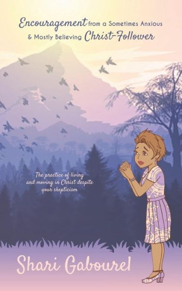 Cover for Shari Gabourel · Encouragement from a Sometimes Anxious and Mostly Believing Christ Follower (Pocketbok) (2018)