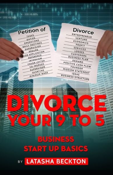 Cover for Latasha A Beckton · Divorce Your 9 to 5 : Business Start Up Basics (Paperback Book) (2020)