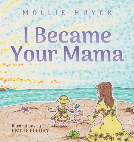 Cover for Mollie Huyck · I Became Your Mama (Hardcover Book) (2020)