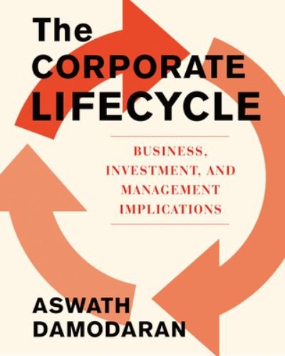 Cover for Aswath Damodaran · The Corporate Life Cycle: Business, Investment, and Management Implications (Innbunden bok) (2024)