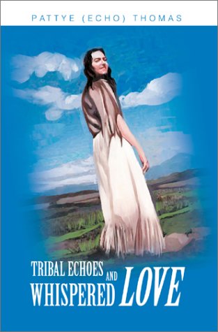 Thomas, Pattye (Echo) · Tribal Echoes and Whispered Love (Hardcover Book) (2003)