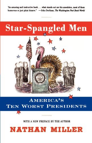 Star-spangled Men: America's Ten Worst Presidents - Nathan Miller - Boeken - Scribner - 9780684852065 - 25 februari 1999