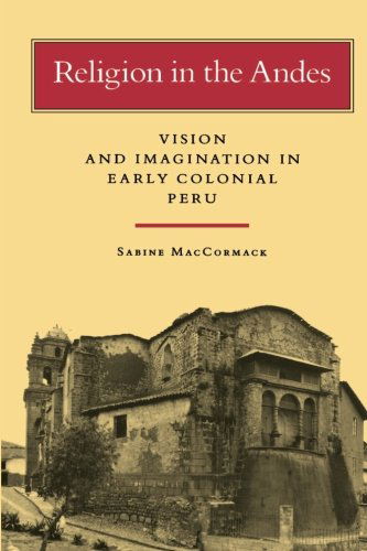 Religion in the Andes: Vision and Imagination in Early Colonial Peru - Sabine MacCormack - Books - Princeton University Press - 9780691021065 - June 6, 1993