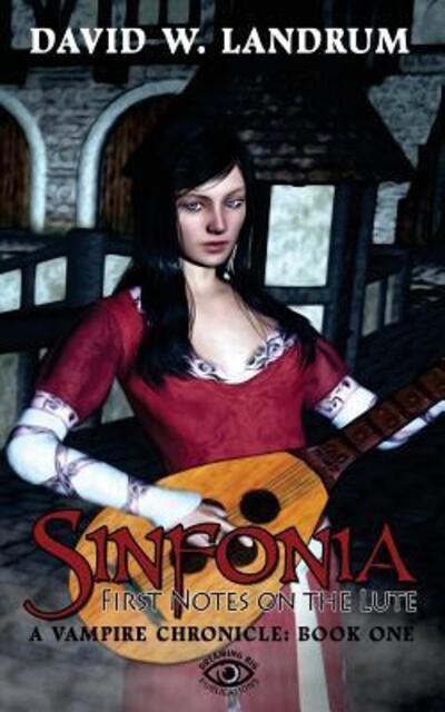 Cover for David W. Landrum · Sinfonia : The First Notes on a Lute : A Vampire Chronicle, Book One (Paperback Book) (2016)