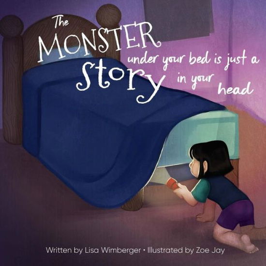 The Monster Under Your Bed is Just a Story in Your Head : Conquering Fear through Neuroliteracy - Lisa Wimberger - Books - Neurosculpting Institute - 9780692800065 - January 18, 2017