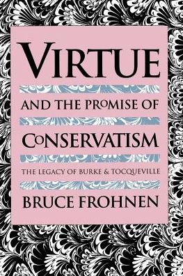 Cover for Frohen · Virtue &amp; the Promise of Convervatism: The Legacy of Burke and Tocqueville (Paperback Book) (1993)