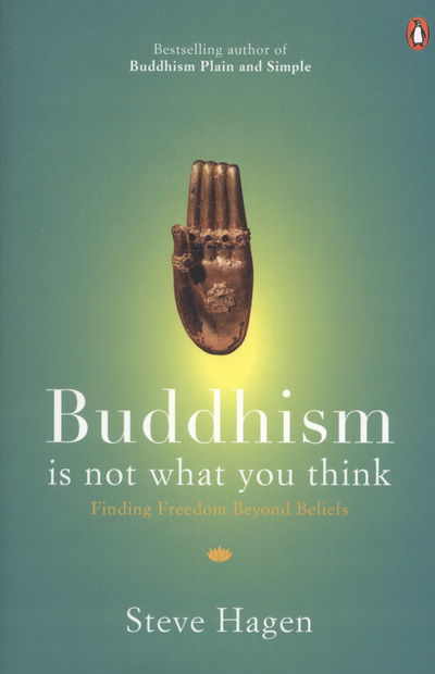 Cover for Steve Hagen · Buddhism is Not What You Think: Finding Freedom Beyond Beliefs (Paperback Book) (2012)