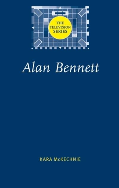 Cover for Kara McKechnie · Alan Bennett - The Television Series (Paperback Book) (2007)