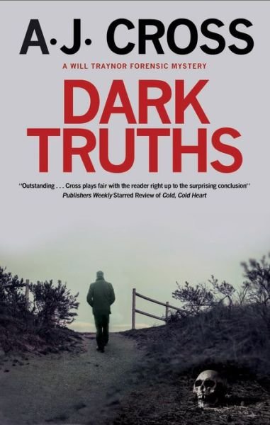 Cover for A.J. Cross · Dark Truths - A Will Traynor forensic mystery (Hardcover bog) [Main edition] (2019)