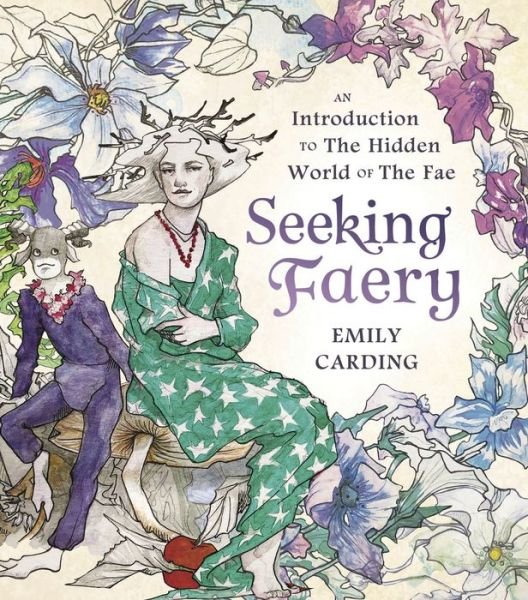 Cover for Emily Carding · Seeking Faery: An Introduction to the Hidden World of the Fae (Hardcover Book) (2022)