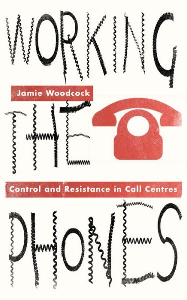 Cover for Jamie Woodcock · Working the Phones: Control and Resistance in Call Centres - Wildcat (Paperback Book) (2016)