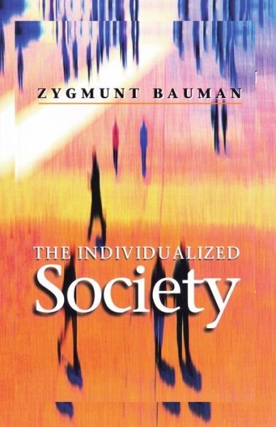 Cover for Bauman, Zygmunt (Universities of Leeds and Warsaw) · The Individualized Society (Hardcover Book) (2000)