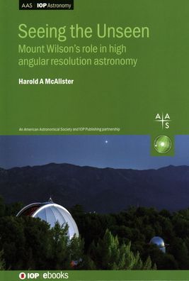 Harold A. McAlister · Seeing the Unseen: Mount Wilson’s role in high angular resolution astronomy - AAS-IOP Astronomy (Hardcover Book) (2020)