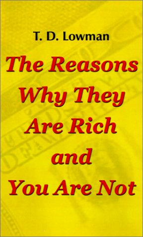 Cover for T. D. Lowman · The Reasons Why They Are Rich and You Are Not (Paperback Book) (2001)