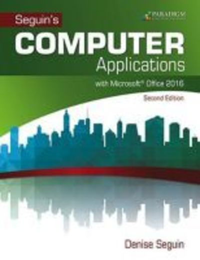 Cover for Denise Seguin · COMPUTER Applications with Microsoft®Office 2016: Text with physical eBook code - Seguin (Paperback Book) (2016)
