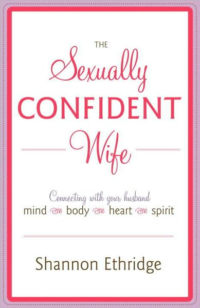 Cover for Shannon Ethridge · The Sexually Confident Wife: Connecting with Your Husband Mind Body Heart Spirit (Paperback Book) (2009)